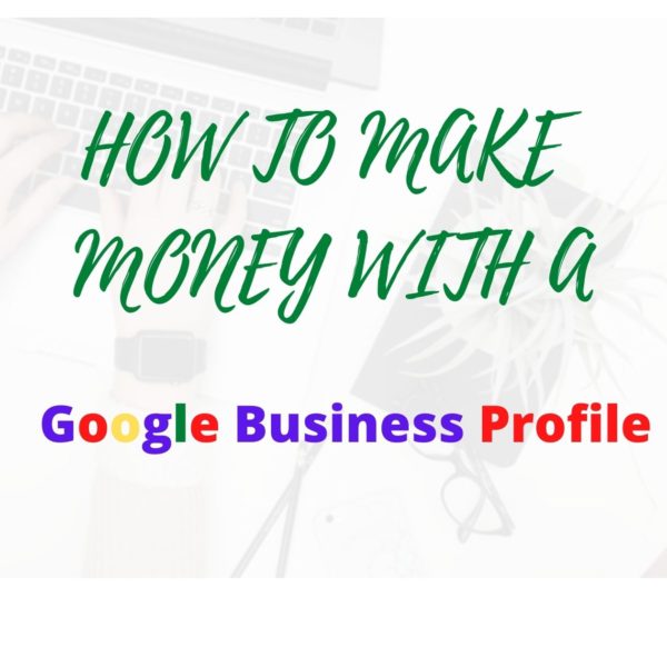 How I make money with Google business profile